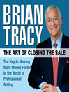 The Art of Closing the Sale (MP3): The Key to Making More Money Faster in the World of Professional Selling